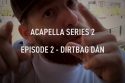 Acapella-series-S02E02-Dirtbag-Dan